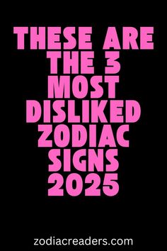 there are the most dislikied zodiac signs in 2055 by zodiacreaders com