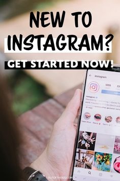 someone holding an iphone with the text, new to instagram? get started now