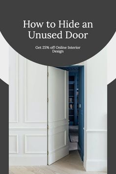 an open door with the text how to hide an unused door get 25 % off online interior design