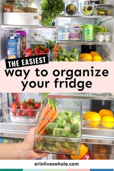 an open refrigerator filled with lots of fresh fruits and vegetables next to the words, the easy way to organize your fridge