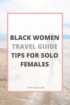 a woman walking on the beach with text overlay that reads black women travel guide tips for solo females