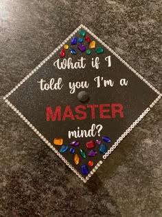 a graduation cap that says what if i told you i'm a master mind?