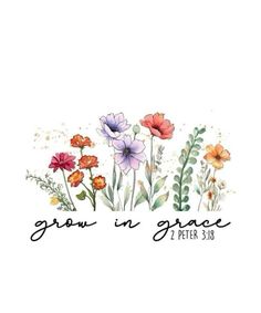 the words grow in grace are surrounded by colorful flowers and leaves on a white background