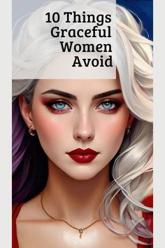 a woman with long white hair and blue eyes wearing red lipstick is featured in the cover of an article about 10 things graceful women avoid