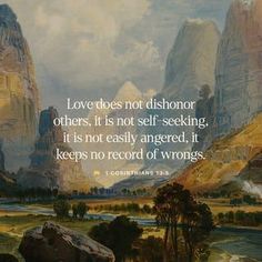 a painting with the words love does not dishonor others it is not self - seeking