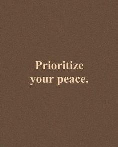 a brown background with the words prioritize your peace