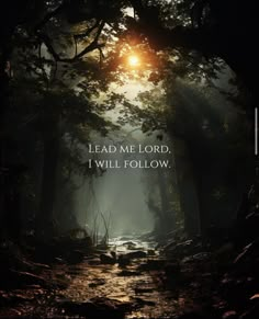 a dark forest with the words lead me lord, i will follow