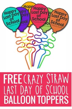 balloons with the words free crazy straw last day of school balloon toppers