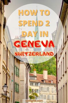 an alley way with the words how to spend 2 day in geneva switzerland