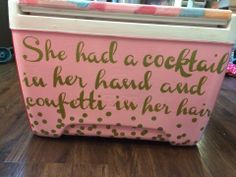 She had a cocktail in her hand and confetti in her hair / Pink and gold girlie cooler Painted Coolers, Love My Girl, Custom Cooler, Cooler Ideas, Cooler Designs