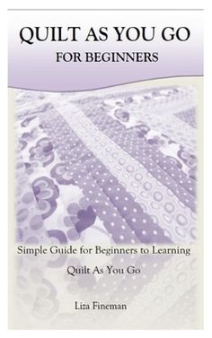 quilt as you go for beginners simple guide for beginners to learning quilts as you go