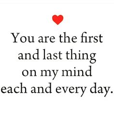 the words you are the first and last thing on my mind each and every day