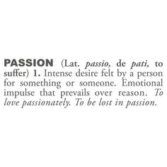 the words are written in black and white on a piece of paper that says passion