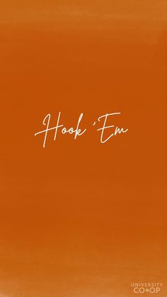 an orange background with the words hook'em written in white