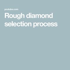 the rough diamond selection process is shown in white text on a light blue background with an arrow