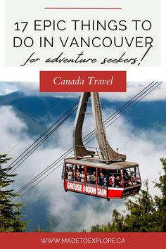 a cable car with the words 17 epic things to do in vancouver for adventure peddlers