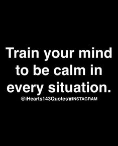 a black and white photo with the words train your mind to be calm in every situation