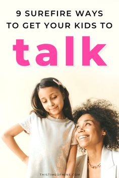 two girls standing next to each other with the text 9 surefire ways to get your kids to talk