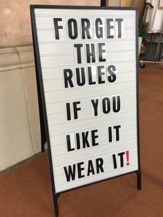 a sign that reads forget the rules if you like it wear it