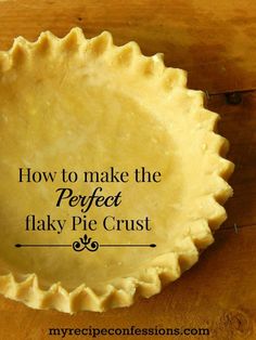 a pie crust with the words how to make the perfect flaky pie crust