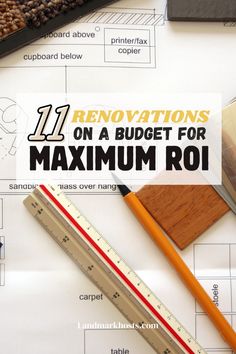 the title for 11 renovations on a budget for maximum roi with pencil and ruler