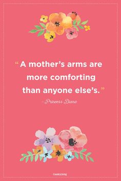 a quote on mother's arms that reads, a mother's arms are more comforting than anyone else's