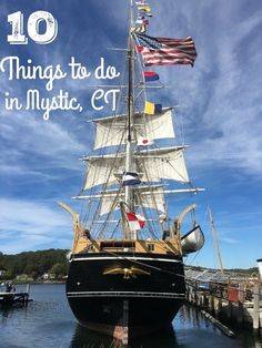 an old sailing ship with the caption 10 things to do in mystic, ct