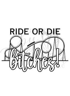 the word ride or die bitchies in black and white with roller coasters behind it