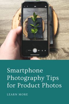 a person holding a cell phone in front of a tree stump with the text smart phone photography tips for product photos