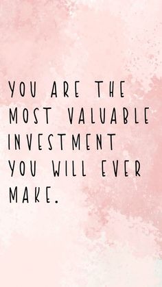 the quote you are the most valuable investment you will ever make on a pink background