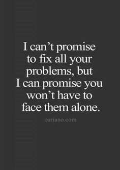 a quote that says i can't promise to fix all your problems, but i can