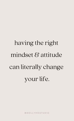 a quote that reads having the right minds & attitude can literally change your life