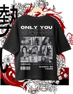 a t - shirt with the words only you on it and images of women's faces