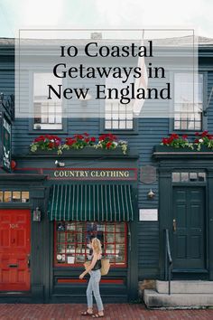 a woman standing in front of a store with the words 10 coastal getaways in new england