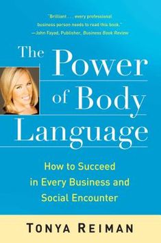 the power of body language how to proceed in every business and social encounter by tonya reiman