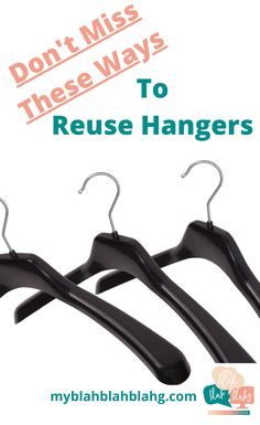 three black hangers with the words don't miss these ways to reuse hangers