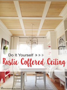 a room that has a table and chairs in it with the words do it yourself rustic coffered ceiling