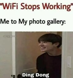 an image of a man smiling in the mirror with caption that reads, wifi stops working me to my photo gallery ding dong