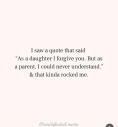 a quote that reads, i saw a quote that said as a daughter i forgot you but