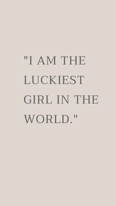 the quote i am the luckiest girl in the world