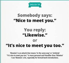 a poster with the words, somebody says'nice to meet you'and it's nice to meet you too