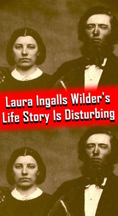 four portraits of people in black and white with red text that reads, laura ingalls wilder's life story is disturbing