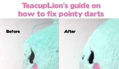 a stuffed animal that has the words teacupion's guide on how to fix pointy darts