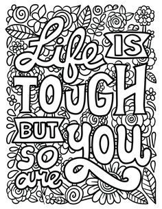 a black and white coloring page with the words, life is tough but you can't