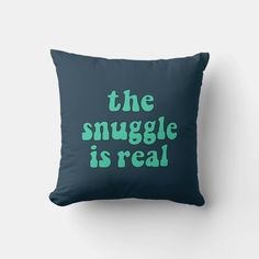 the snuggle is real pillow cover