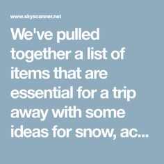 We've pulled together a list of items that are essential for a trip away with some ideas for snow, active and beach holidays too Essential Packing List, Packing Essentials List, Beach Holidays, Suitcase Packing, Beach Holiday, Packing Tips, Some Ideas, Packing List