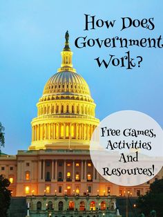 the capitol building with text overlay that reads how does government work? free games, activities and resources