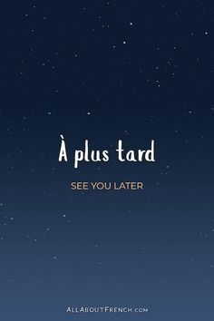 the sky with stars and text that reads, a plus tard see you later