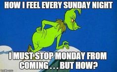 an image of a cartoon character saying how i feel every sunday night, i must stop monday from coming but how?