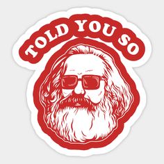 a red sticker with the words told you so and a bearded man wearing sunglasses